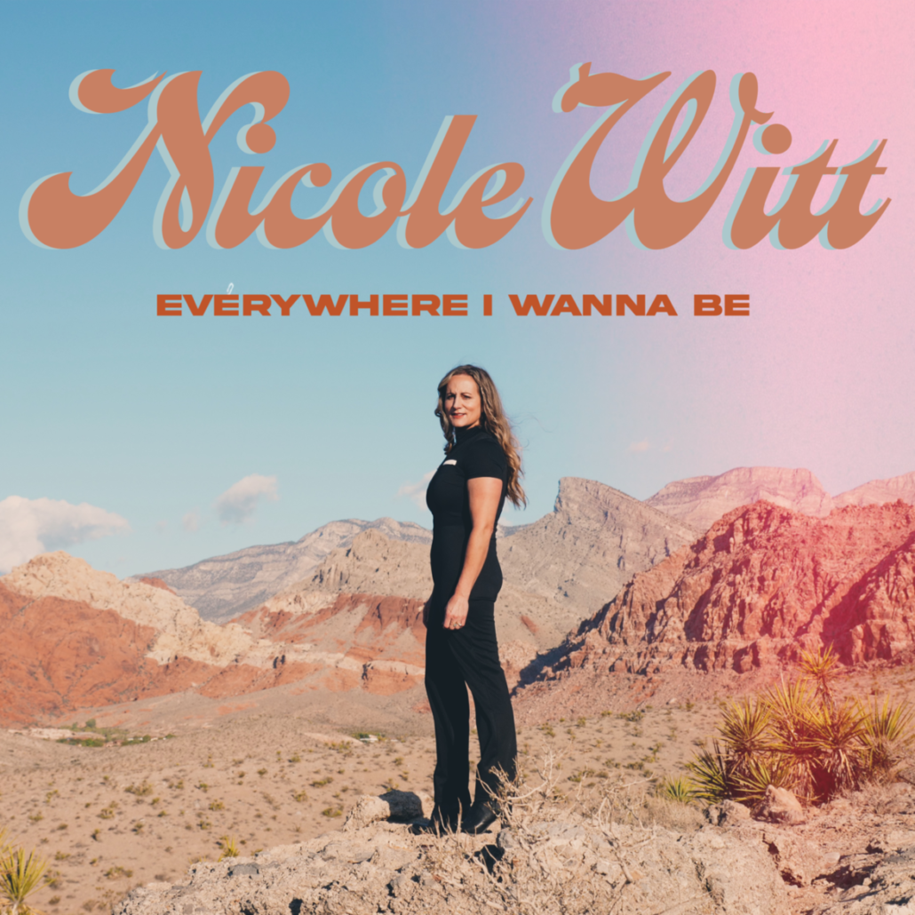 NICOLE WITT’S “EVERYWHERE I WANNA BE,” FIRST TRACK FROM UPCOMING SOLO ...